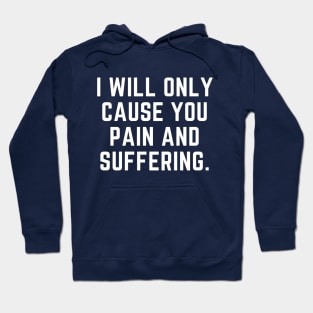 I will only cause you pain and suffering Hoodie